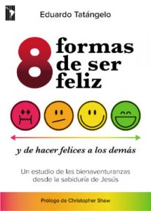 8 Formas de ser feliz y de hacer felices a los demás